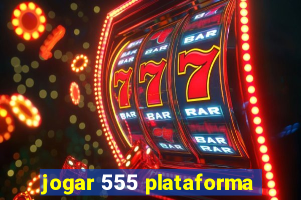 jogar 555 plataforma